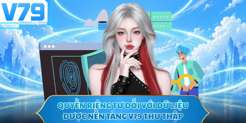 Quyền riêng tư đối với dữ liệu được nền tảng V79 thu thập